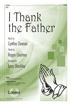 I Thank the Father - Clawson, Cynthia (Composer), and Shackley, Larry (Composer)