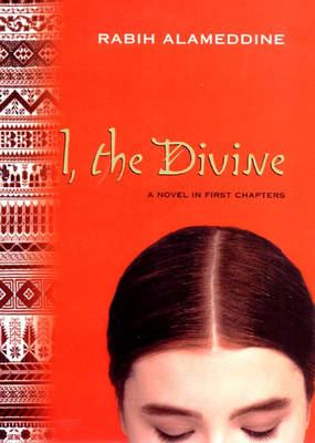 I, the Divine: A Novel in First Chapters - Alameddine, Rabih