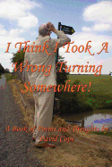 I Think I Took a Wrong Turning Somewhere!: A Book of Poems and Thoughts