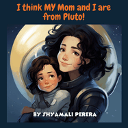 I Think My Mom and I are from Pluto!