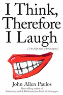 I Think, Therefore I Laugh: An Alternative Approach to Philosophy - Paulos, John Allen, Professor