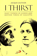 I Thirst: Saint Therese of Lisieux and Mother Teresa of Calcutta