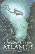 I Thought I Saw Atlantis: Reminiscences of a Pioneer Skin & Scuba Diver - Tillman, Albert, and Tillman, Thomas