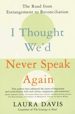 I Thought We'd Never Speak Again: The Road from Estrangement to Reconciliation - Davis, Laura