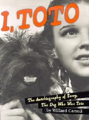 I, Toto: The Autobiography of Terry, the Dog Who Was Toto - Carroll, Willard