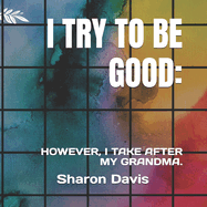 I Try to Be Good.: However, I Take After My Grandma