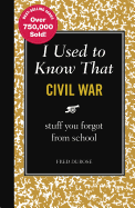 I Used to Know That: Civil War: Stuff You Forgot from School