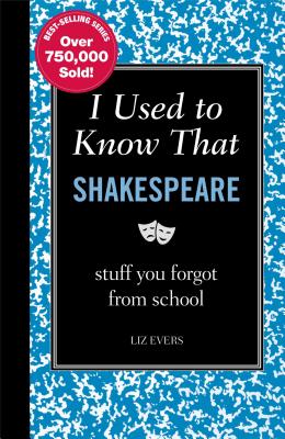 I Used to Know That: Shakespeare: Stuff You Forgot from School - Evers, Liz