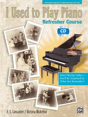 I Used to Play Piano -- Refresher Course: An Innovative Approach for Adults Returning to the Piano, Comb Bound Book & CD - Lancaster, E L (Editor), and McArthur, Victoria (Editor)