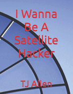I Wanna Be A Satellite Hacker