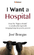 I Want a Hospital: From the "Right to Health" to Actually Achieving Health (Stopping Being a Sheep in the Process)