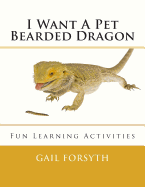 I Want a Pet Bearded Dragon: Fun Learning Activities