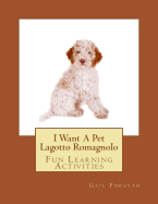 I Want a Pet Lagotto Romagnolo: Fun Learning Activities