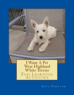 I Want a Pet West Highland White Terrier: Fun Learning Activities