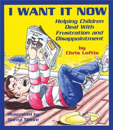 I Want It Now: Helping Children Deal with Frustration and Disappointment