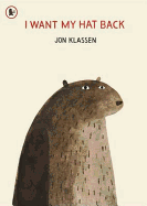 I Want My Hat Back: The internationally acclaimed picture book from multiple award-winning author and illustrator Jon Klassen