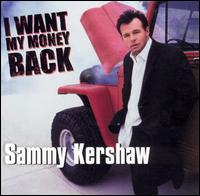 I Want My Money Back - Sammy Kershaw