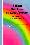 I Want Our Love to Last Forever-- And I Know It Can If We Both Want It to: A Collection of Poems from Blue Mountain Arts