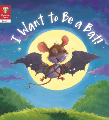 I Want to Be a Bat! (Level 1) - Qeb Publishing