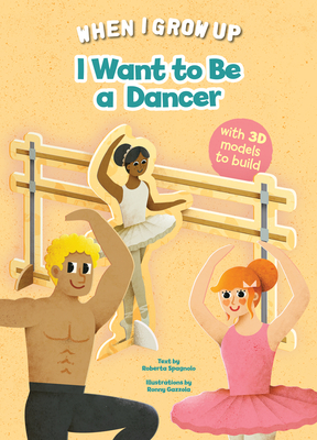 I Want to be a Dancer: Build up Your Job - Spagnolo, Roberta (Text by)