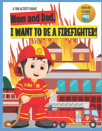 I Want to Be A Firefighter!: For Kids Age 3 to 7 Who Want to Be Firefighters