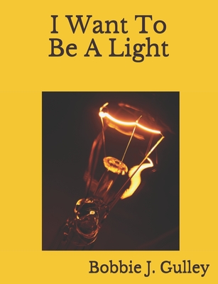 I Want To Be A Light - Gulley, Bobbie J