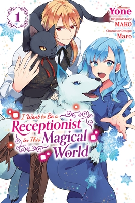 I Want to Be a Receptionist in This Magical World, Vol. 1 (Manga): Volume 1 - Mako, and Yone, and Maro