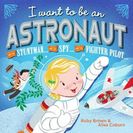 I want to be an Astronaut: ... or a stuntman... or a spy... or a fighter pilot...