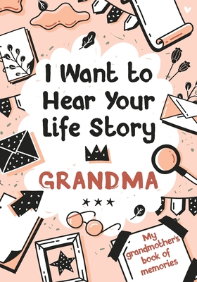 I Want to Hear Your Life Story Grandma: My grandmother's book of memories. - Edition, Melia