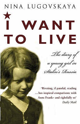 I Want To Live: The Diary of a Young Girl in Stalin's Russia - Lugovskaya, Nina