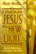 I Want to See Jesus in a New Light: Healing Reflections for People of All Faiths