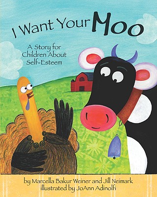 I Want Your Moo: A Story for Children about Self-Esteem - Weiner, Marcella Bakur, Dr., Ph.D., and Neimark, Jill