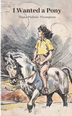 I Wanted a Pony: Illustrated version - Pullein-Thompson, Diana