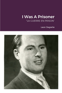 I Was A Prisoner: "La Guerre En Prison"