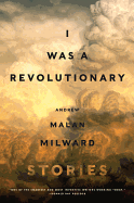 I Was a Revolutionary: Stories