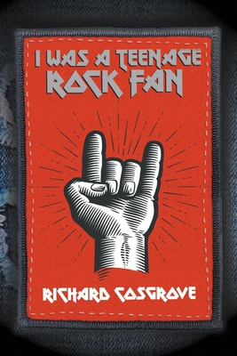I Was a Teenage Rock Fan - Cosgrove, Richard