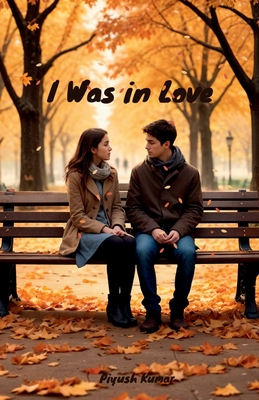 I Was in Love - Piyush Kumar