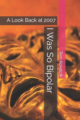I Was So Bipolar: A Look Back at 2007 - Lignor, Amy (Editor), and Kovalcik, Terri L