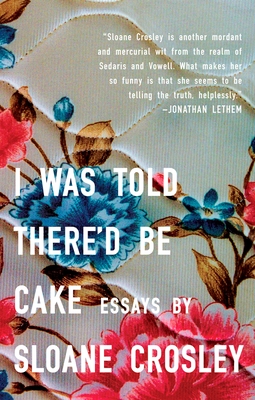 I Was Told There'd Be Cake - Crosley, Sloane