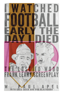 I Watched Football Early the Day I Died: The Lost Ed Wood Frank Leahy Screenplay