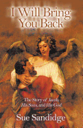 I Will Bring You Back: The Story of Jacob, His Sons, and His God