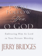 I Will Follow You, O God: Embracing Him as Lord in Your Private Worship