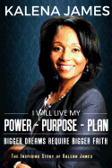 I Will Live My Power-Purpose-Plan: Bigger Dreams Require Bigger Faith