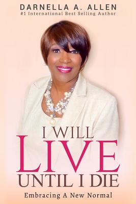 I Will Live Until I Die: Embracing My New Normal - Allen, Darnella a, and Howard, Daija (Editor)