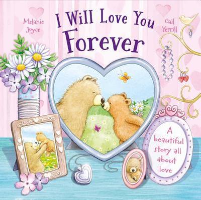 I Will Love You Forever: A Beautiful Story All about Love - Joyce, Melanie