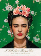 I Will Never Forget You...: Frida Kahlo to Nicholas Muray; Unpublished Photographs and Letters