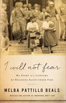 I Will Not Fear: My Story of a Lifetime of Building Faith Under Fire - Beals, Melba Pattillo, and Jampolsky, Gerald MD (Foreword by), and Cirincione-Jampolsky, Diane (Foreword by)