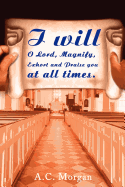 I Will O Lord, Magnify, Exhort and Praise You at All Times