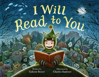 I Will Read to You: A Story about Books, Bedtime, and Monsters - Sterer, Gideon