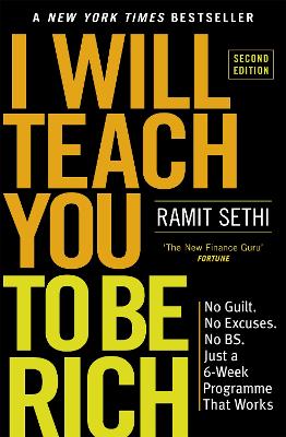 I Will Teach You To Be Rich (2nd Edition): No guilt, no excuses - just a 6-week programme that works - now a major Netflix series - Sethi, Ramit